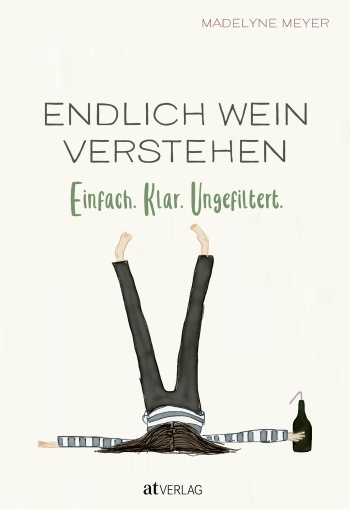 Endlich Wein Verstehen: Meyer, Madelyne
